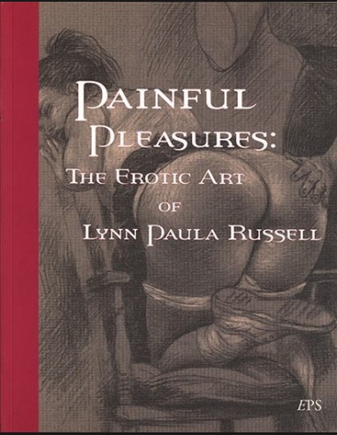 Painful Pleasures: The Erotic Art Of Lynn Paula Russell