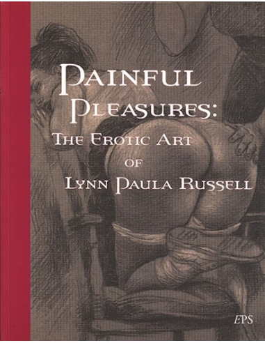 Painful Pleasures: The Erotic Art Of Lynn Paula Russell