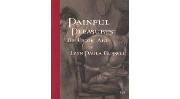 Painful Pleasures: The Erotic Art Of Lynn Paula Russell