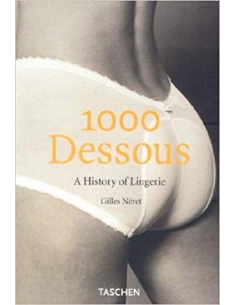 A History of Lingerie ,1000 Dessous by Giles Neret