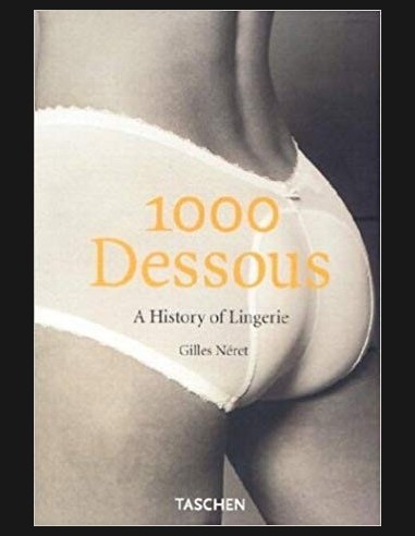 A History of Lingerie ,1000 Dessous by Giles Neret