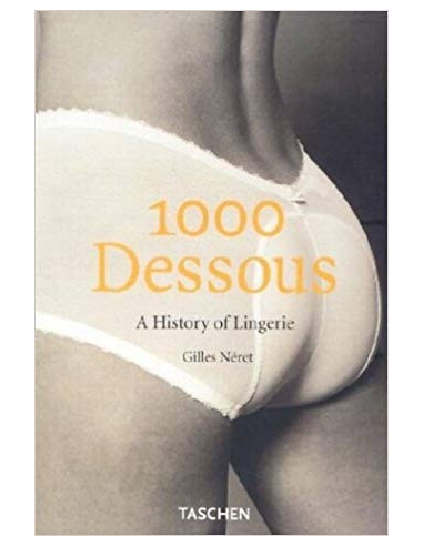 A History of Lingerie ,1000 Dessous by Giles Neret