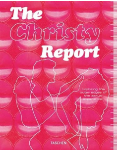 The Christy Report: Exploring the Outer Edges of the Sexual Experience (Taschen)