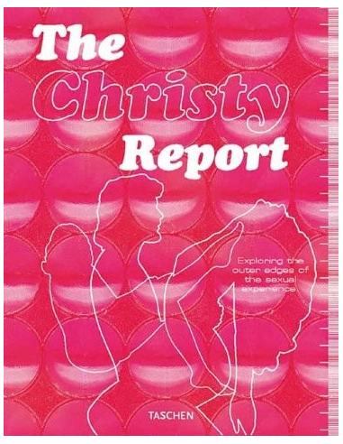 The Christy Report: Exploring the Outer Edges of the Sexual Experience (Taschen)