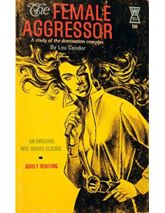 The Female Aggressor: A Study Of The Domination Complex By Lou Condor