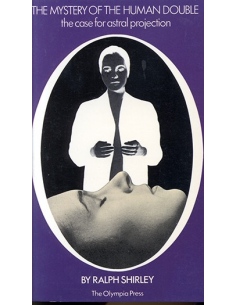 The Mystery of The Human Double - The Case For Astral Projection by Ralph Shirley