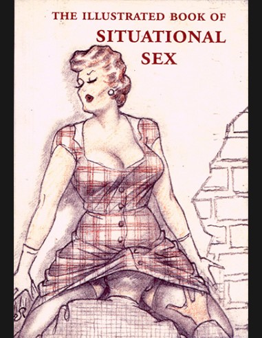 The Illustrated Book Of Situational Sex - The Erotic Print Society