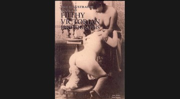 The Illustrated Book of Filthy Victorian Photographs - The Erotic Print Society
