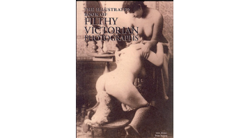 The Illustrated Book of Filthy Victorian Photographs - The Erotic Print Society The Illustrated Book of Filthy Victorian Photographs - The Erotic Print Society