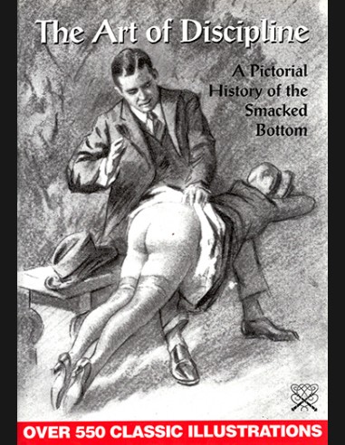 The Art of Discipline A Pictorial History of the Smacked Bottom