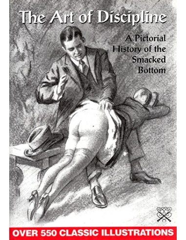 The Art of Discipline A Pictorial History of the Smacked Bottom