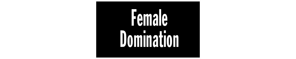 FEMALE DOMINATION