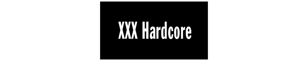 XXX HARDCORE