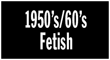 1950s/60s FETISH