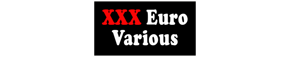 XXX European Various