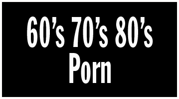 60s 70s 80s PORN